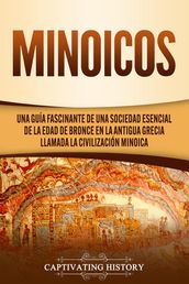 Minoicos: Una guía fascinante de una sociedad esencial de la Edad de Bronce en la antigua Grecia llamada la civilización minoica