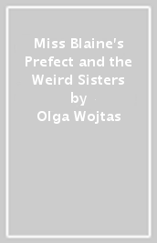 Miss Blaine s Prefect and the Weird Sisters