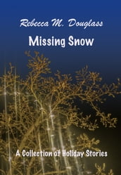 Missing Snow: A Collection of Holiday Stories