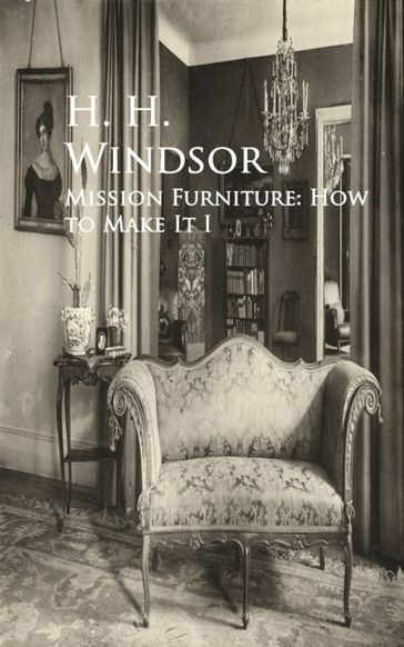 Mission Furniture: How to Make It I - H. H. Windsor