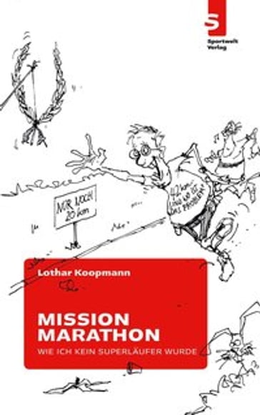 Mission Marathon: Wie ich kein Superläufer wurde - Lothar Koopmann