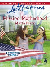 Mission: Motherhood (Homecoming Heroes, Book 1) (Mills & Boon Love Inspired)