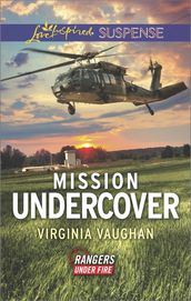 Mission Undercover (Rangers Under Fire, Book 5) (Mills & Boon Love Inspired Suspense)