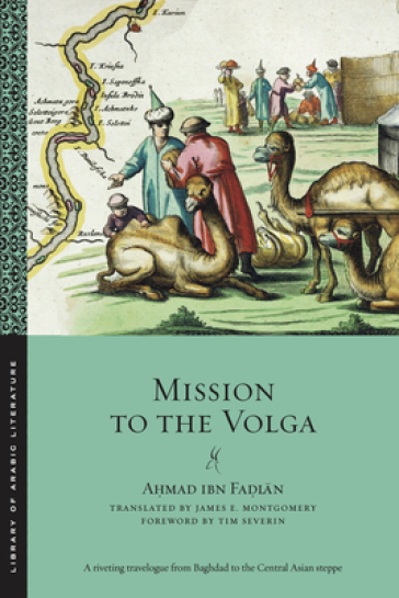 Mission to the Volga - Ahmad ibn Fadlan