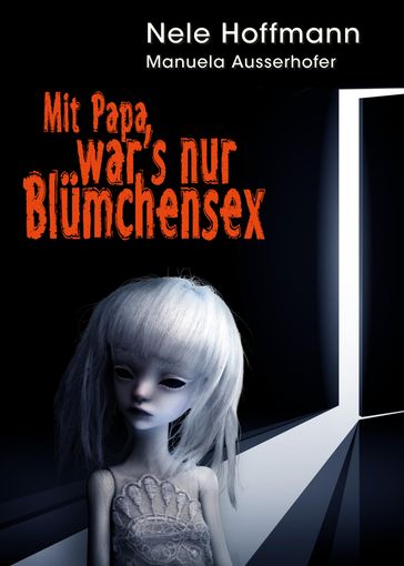 Mit Papa war's nur Blümchensex - Manuela Ausserhofer - Nele Hoffmann