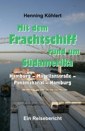 Mit dem Frachtschiff rund um Südamerika: Hamburg - Magellanstraße - Panamakanal - Hamburg