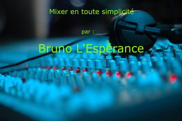 Mixer en toute simplicité - Bruno L