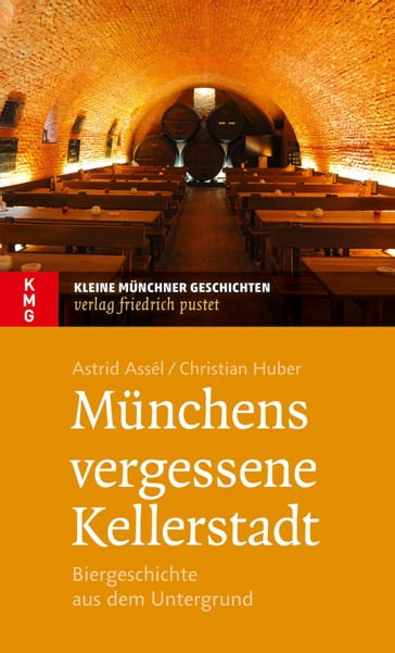 Münchens vergessene Kellerstadt - Astrid Assèl - Christian Huber