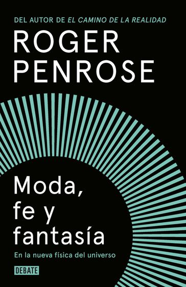 Moda, fe y fantasía en la nueva física del universo - Roger Penrose