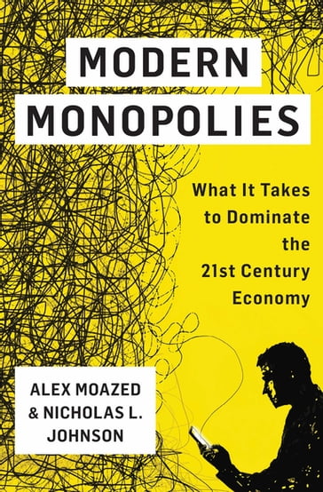 Modern Monopolies - Alex Moazed - Nicholas L. Johnson