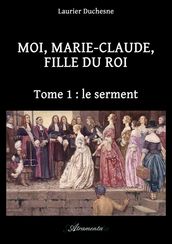 Moi, Marie-Claude, Fille du Roi, Tome 1: le serment
