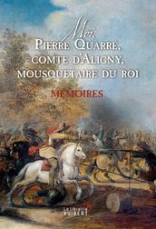 Moi, Pierre Quarré, comte d Aligny, mousquetaire du roi