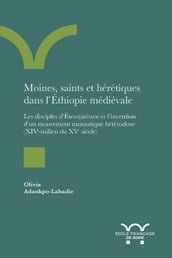Moines, saints et hérétiques dans l Éthiopie médiévale