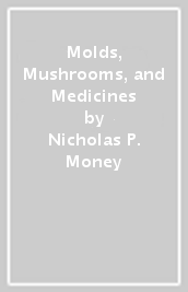 Molds, Mushrooms, and Medicines