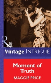Moment Of Truth (Mills & Boon Vintage Intrigue)