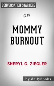 Mommy Burnout: How to Reclaim Your Life and Raise Healthier Children in the Processby Dr. Sheryl G. Ziegler   Conversation Starters
