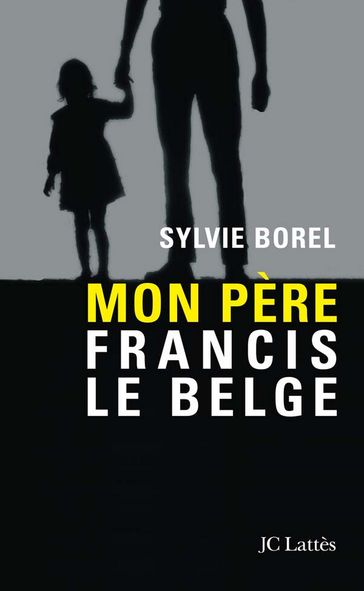 Mon père Francis le Belge - Sylvie Borel