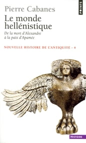 Monde hellénistique. . De la mort d Alexandre à la paix d Apamée 323-188 av. J.-C. (Le)