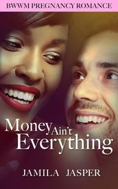 Money Ain t Everything: BWWM Romance Novel