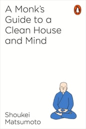 A Monk s Guide to a Clean House and Mind