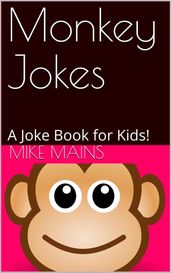 Monkey Jokes: A Joke Book for Kids!