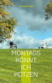 Montags könnt ich kotzen