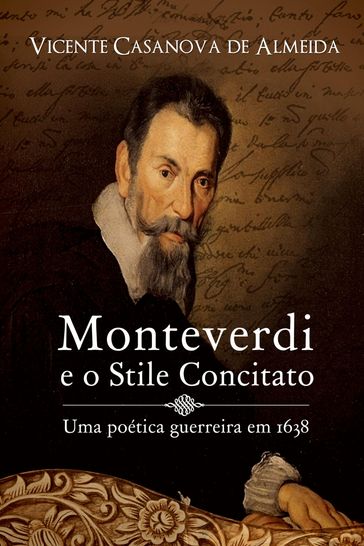 Monteverdi e o stile concitato - uma poética guerreira em 1638 - Vicente Casanova De Almeida