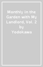 Monthly in the Garden with My Landlord, Vol. 2