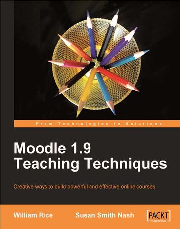 Moodle 1.9 Teaching Techniques - Susan Smith Nash - William Rice