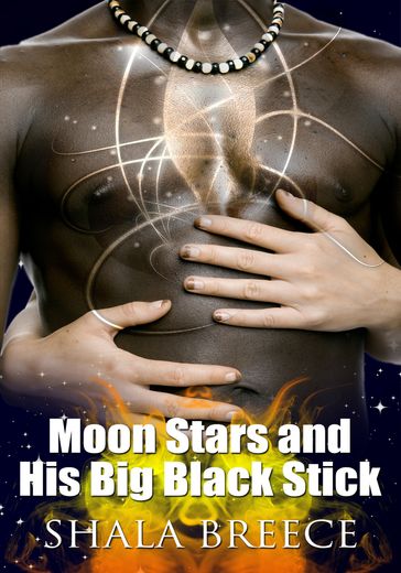 Moon Stars and His Big Black Stick - Shala Breece