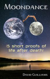 Moondance (5 short proofs of life after death)