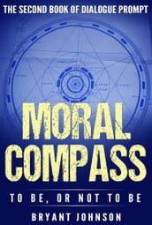 Moral Compass To Be or, Not to Be
