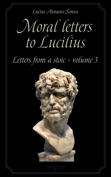 Moral letters to Lucilius Volume 3 - Seneca Lucius Annaeus