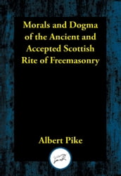 Morals and Dogma of the Ancient and Accepted Scottish Rite of Freemasonry