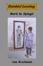 Mord im Spiegel: Detektei Lessing Kriminalserie, Band 47