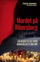 Mordet pa Ribersborg : en berättelse fran gängvaldets Malmö