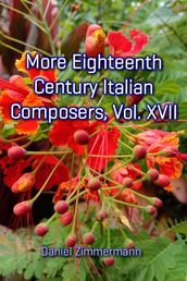 More Eighteenth Century Italian Composers, Vol. XVII