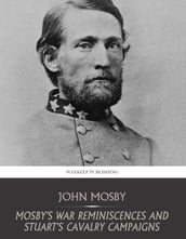 Mosby s War Reminiscences and Stuart s Cavalry Campaigns