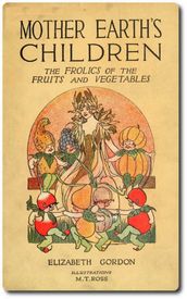 Mother Earth s Children: The Frolics of the Fruits and Vegetables