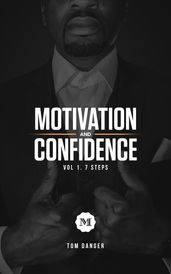 Motivation and Confidence vol. 1 The 7 Steps