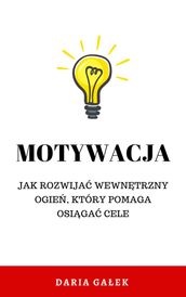 Motywacja: Jak rozwija wewntrzny ogie, który pomaga osiga cele