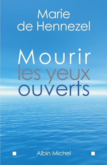 Mourir les yeux ouverts - Marie De Hennezel