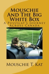 Mouschie and the Big White Box, A Pussycat s Journey Across Canada