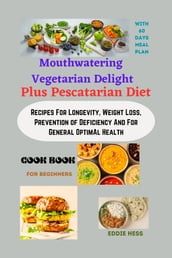 Mouthwatering Vegetarian Delight Plus Pescatarian Diet Cook Book For Beginners