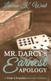 Mr. Darcy s Earnest Apology - A Pride and Prejudice Sensual Intimate