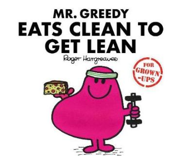 Mr. Greedy Eats Clean to Get Lean - Liz Bankes - Lizzie Daykin - Sarah Daykin