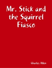 Mr. Stick and the Squirrel Fiasco