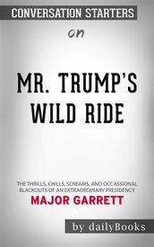 Mr. Trump s Wild Ride: The Thrills, Chills, Screams, and Occasional Blackouts of an Extraordinary Presidency by Major Garrett   Conversation Starters