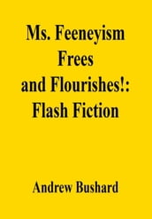 Ms. Feeneyism Frees and Flourishes!: Flash Fiction