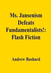 Ms. Jansenism Defeats Fundamentalists!: Flash Fiction